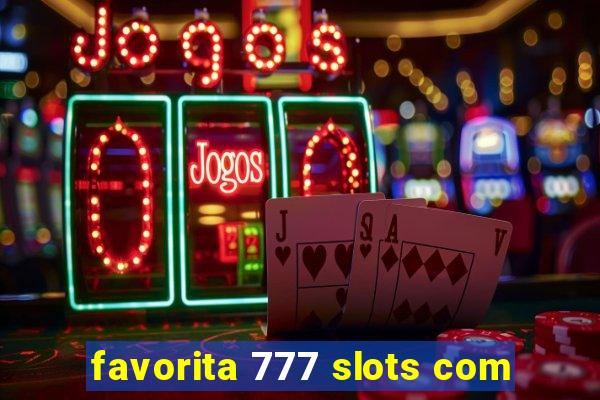 favorita 777 slots com